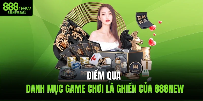 Điểm qua danh mục game chơi là ghiền