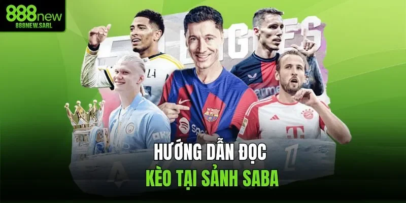 Hướng dẫn đọc kèo tại sảnh Saba