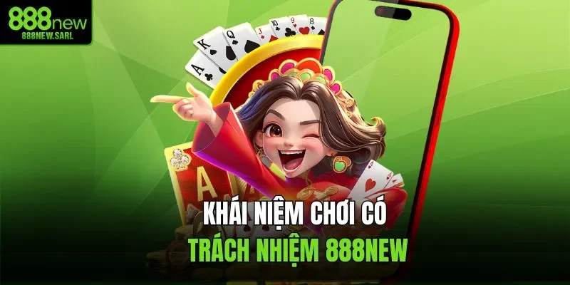 Khái niệm chơi có trách nhiệm 888NEW