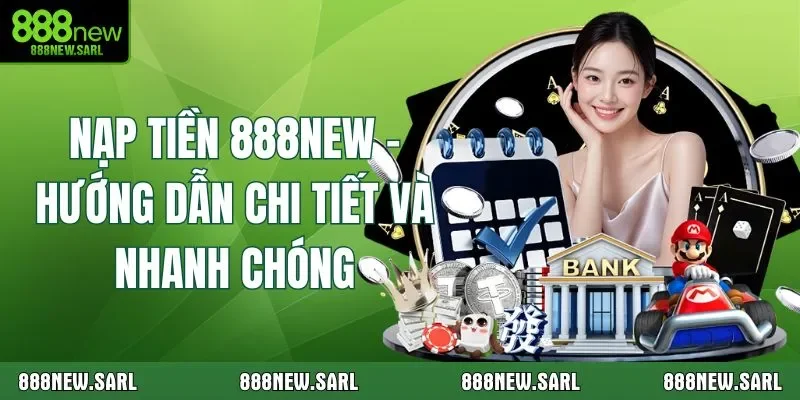 Nạp Tiền 888NEW - Hướng Dẫn Chi Tiết Và Nhanh Chóng