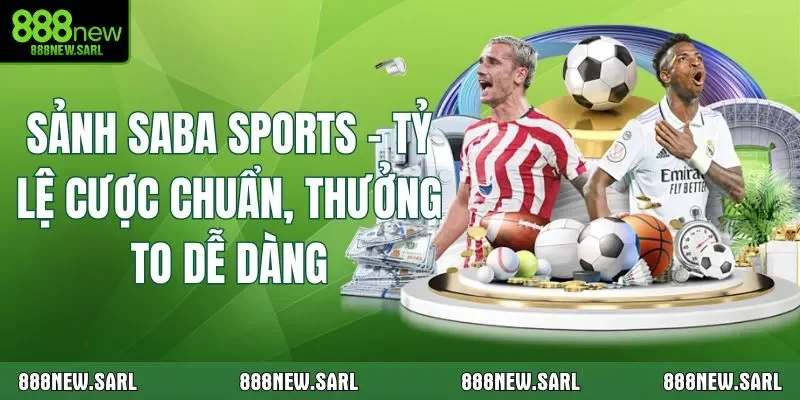 Sảnh Saba Sports – Tỷ Lệ Cược Chuẩn, Thưởng To Dễ Dàng