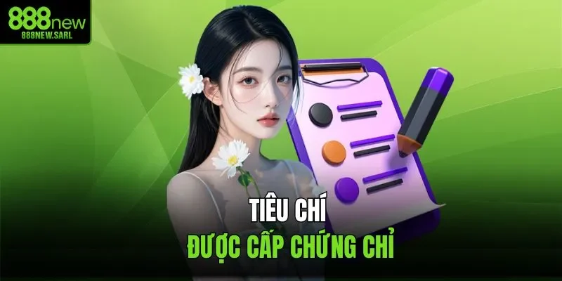 Tiêu chí được cấp chứng chỉ