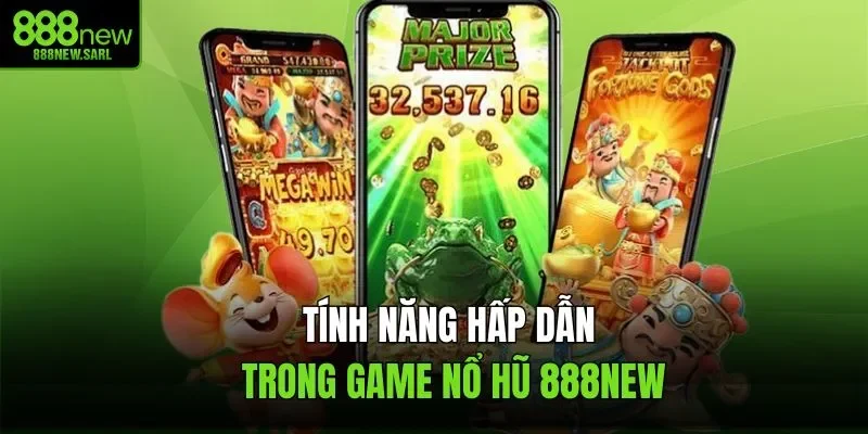 Tính năng hấp dẫn trong game nổ hũ 