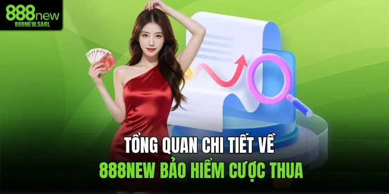 Tổng quan chi tiết về 888New bảo hiểm cược thua