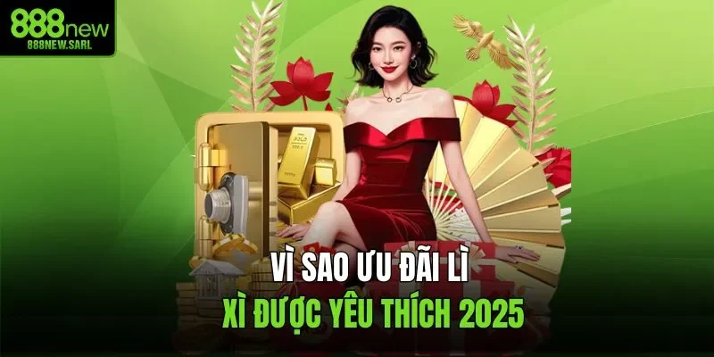 Vì sao ưu đãi lì xì được yêu thích 2025