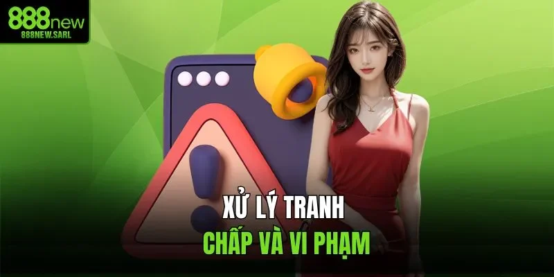 Xử lý tranh chấp và vi phạm